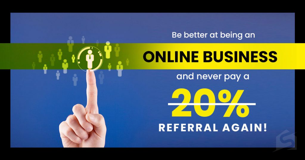 Be Better at Being Online Business and Never Pay a 20% Referral Again