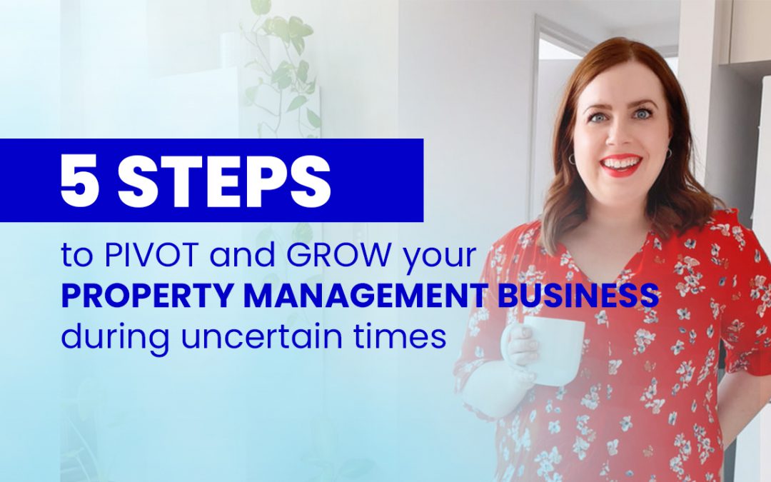 5 Steps to Pivot and Grow your Property Management Business During Uncertain Times