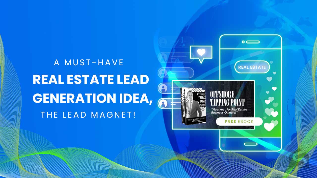 A Must-Have Real Estate Lead Generation Idea, the Lead Magnet