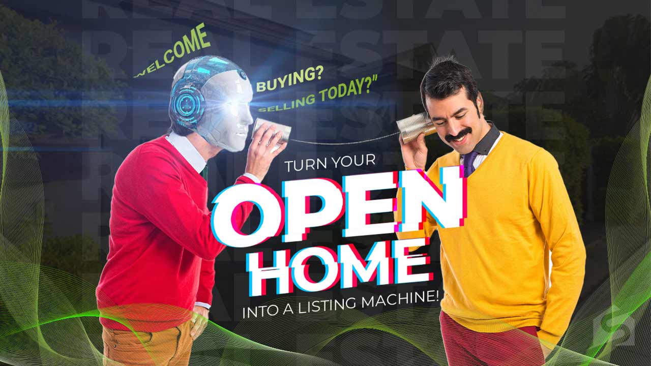 Turn Your “Open Home” Into Listing Machine