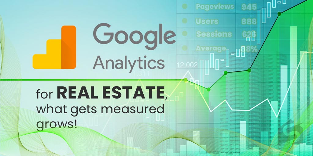 Google Analytics for Real Estate, What Gets Measured Grows