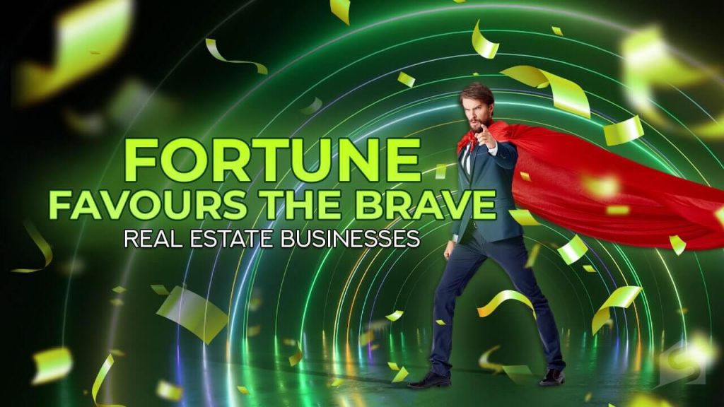 Fortune Favours Brave Real Estate Businesses