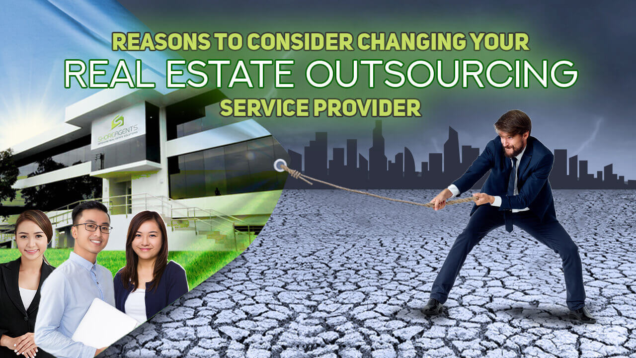 Reasons to consider changing your Real Estate Outsourcing Service Provider
