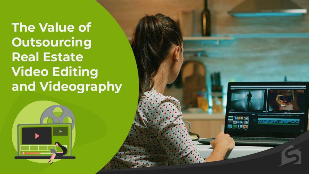 Value of Outsourcing Videography and Real Estate Video Editing