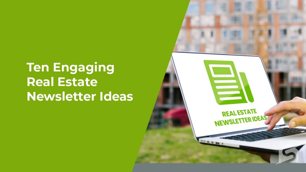 Ten Engaging Real Estate Newsletter Ideas