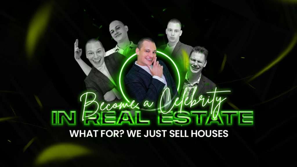 Featured Image_Become a Celebrity in Real Estate - What For - We Just Sell Houses
