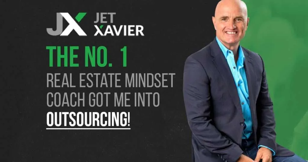 Jet Xavier the no. 1 Real Estate Mindset Coach got me into Outsourcing