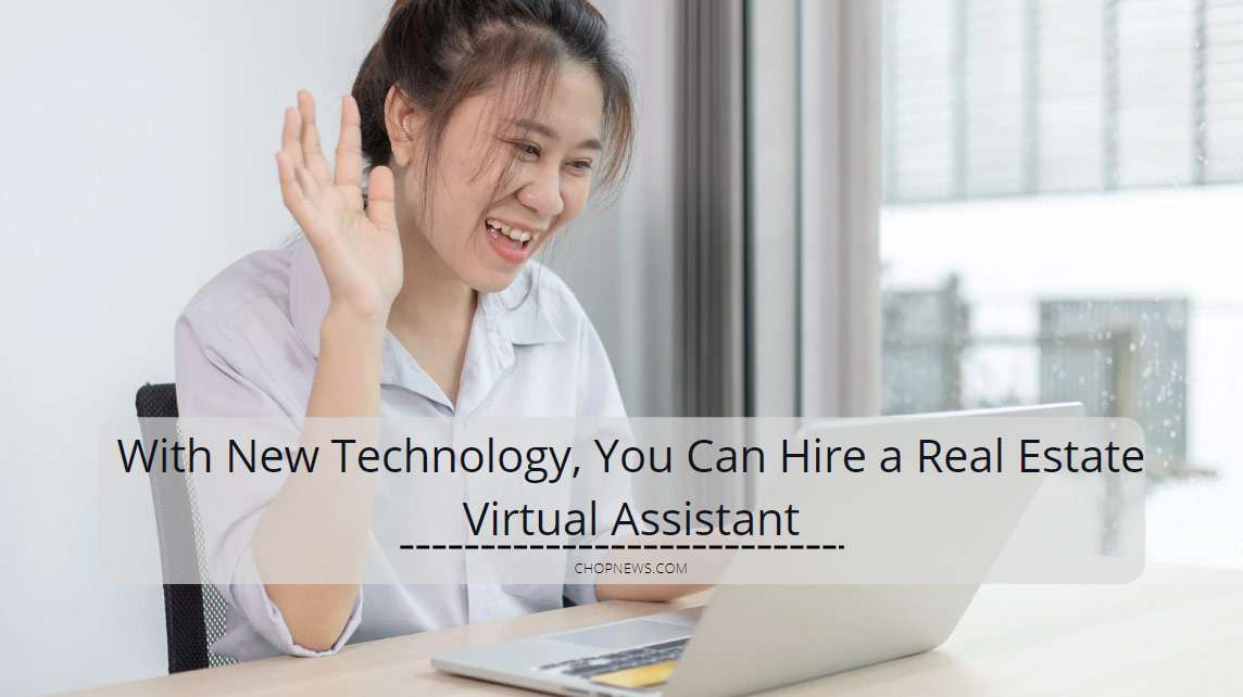 With New Technology, You Can Hire a Real Estate Virtual Assistant