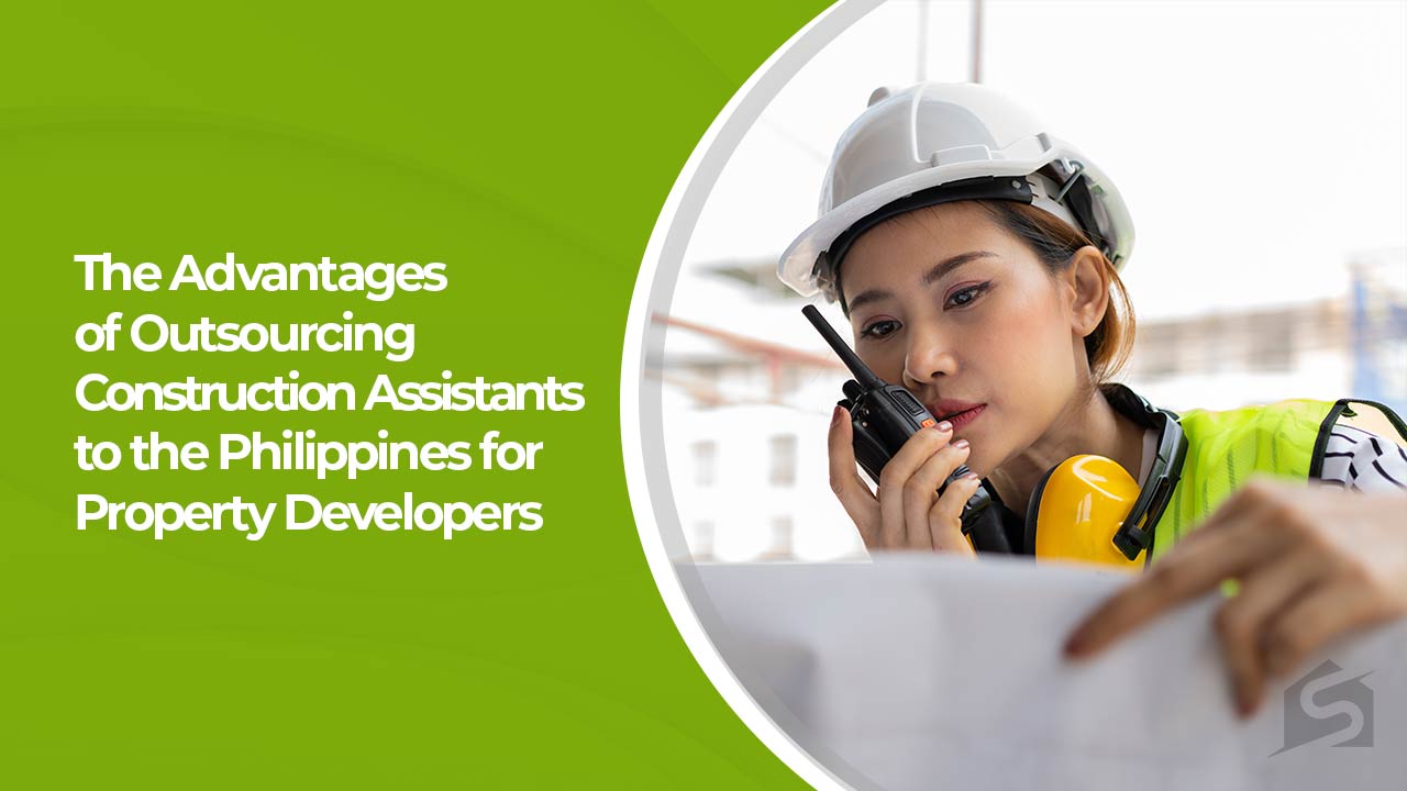 The Advantages of Outsourcing Construction Assistants to the Philippines for Property Developers