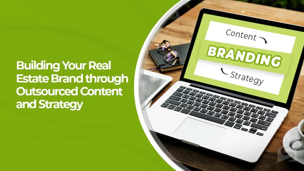 Building Your Real Estate Brand through Outsourced Content and Strategy