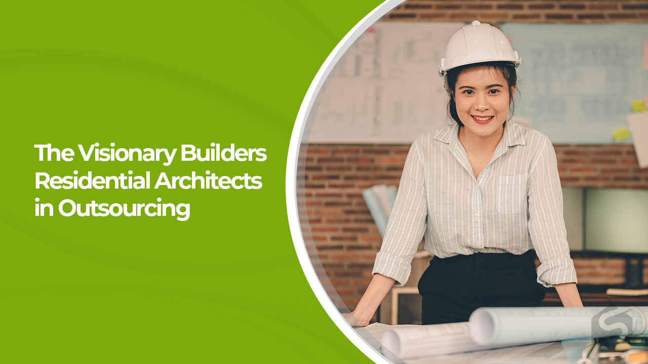 The Visionary Builders Residential Architects in Outsourcing