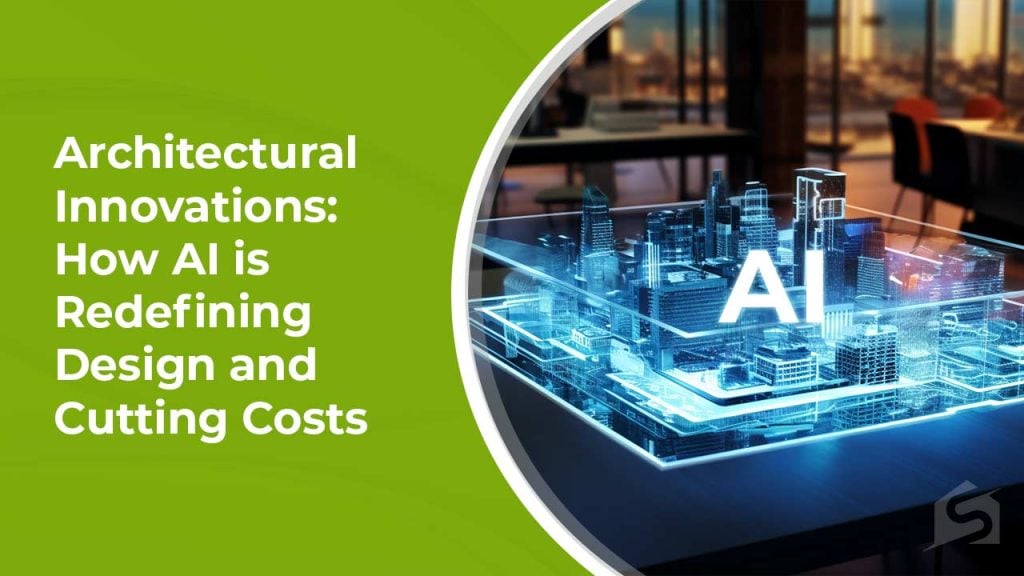 AI in Architecture: Redefining Design & Cutting Costs