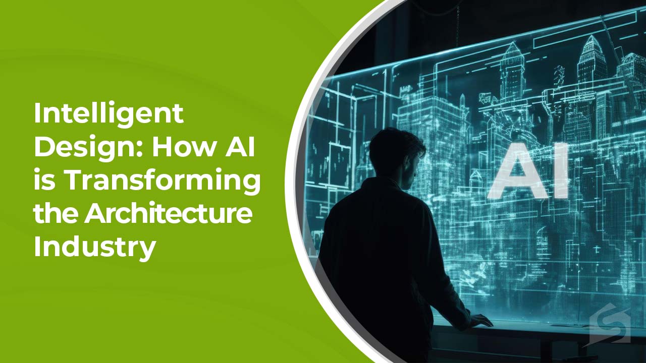 Intelligent Design How AI is Transforming the Architecture Industry