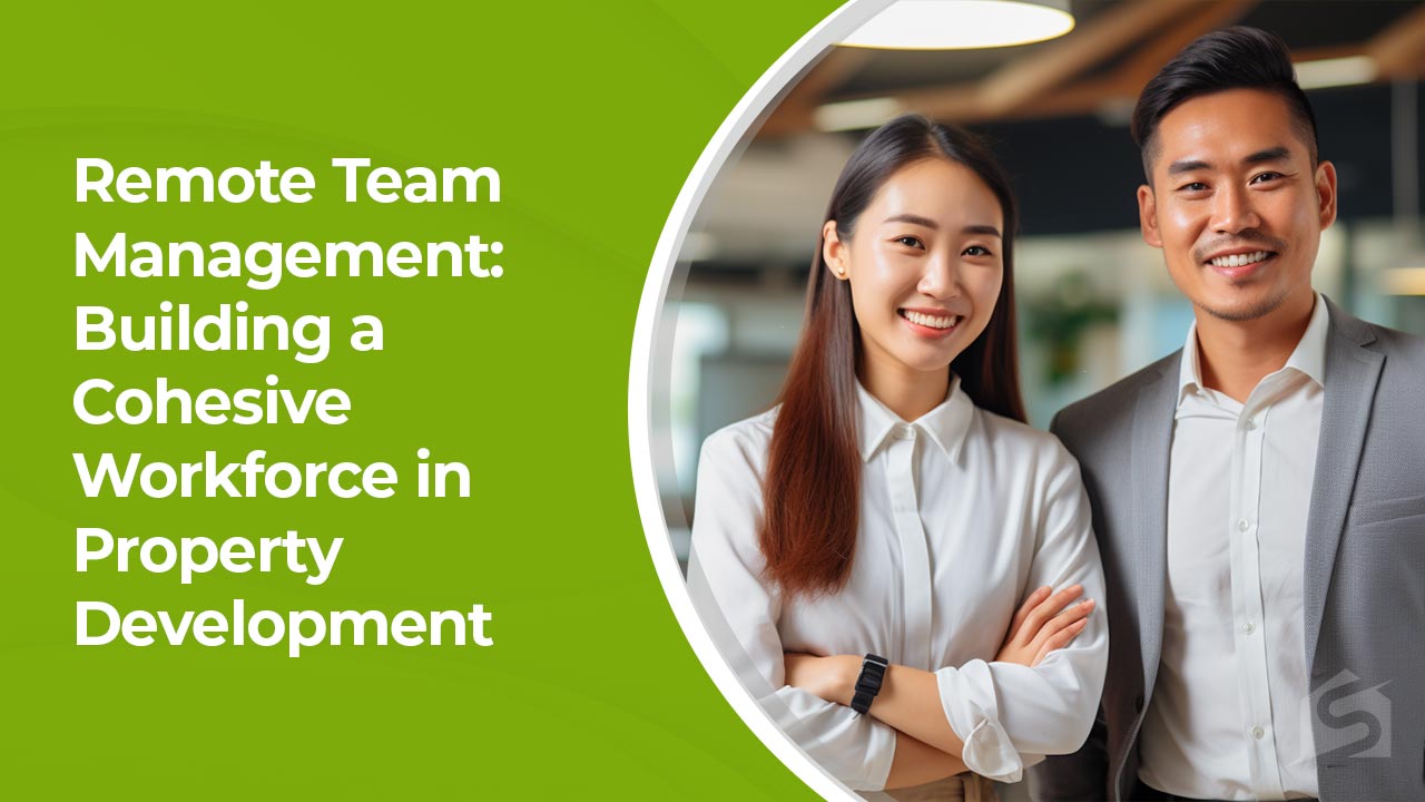 Remote Team Management Building a Cohesive Workforce in Property Development