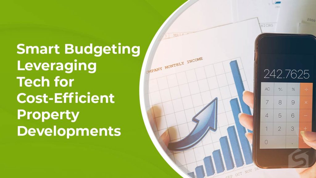 Smart Budgeting Leveraging Tech for Cost-Efficient Property Developments