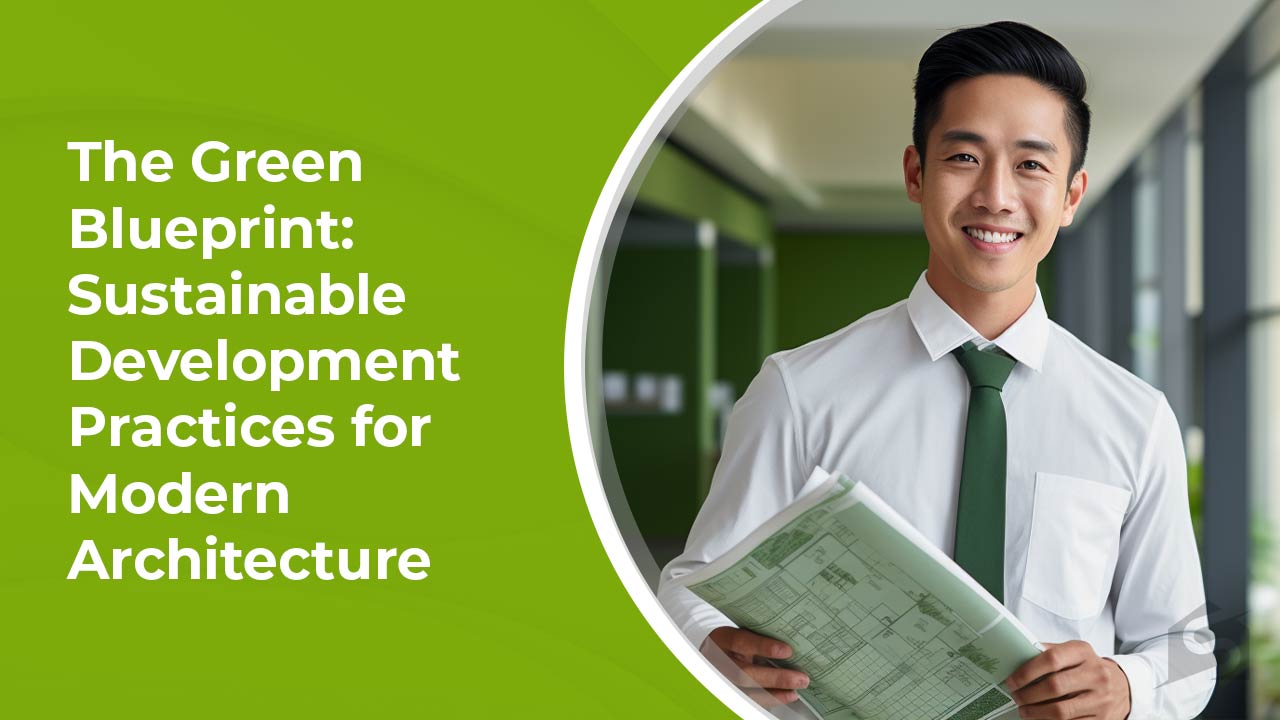 The Green Blueprint Sustainable Development Practices for Modern Architecture