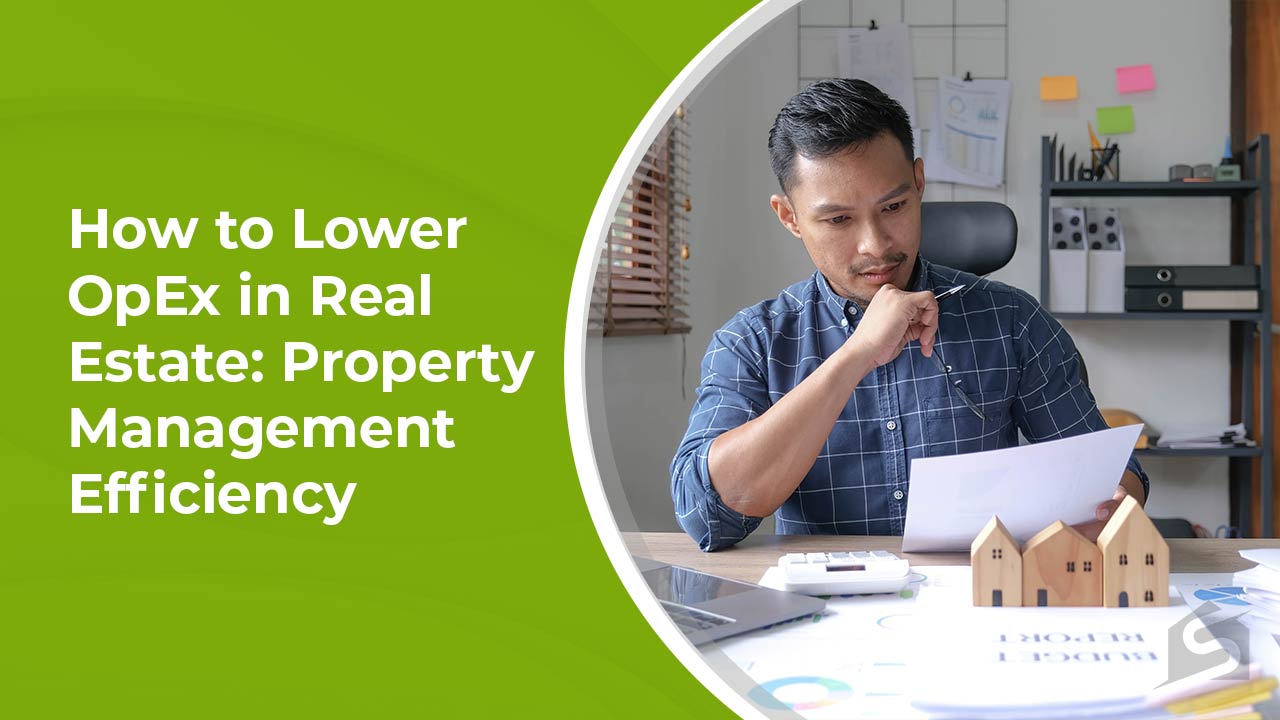 How to Lower OpEx in Real Estate Property Management Efficiency