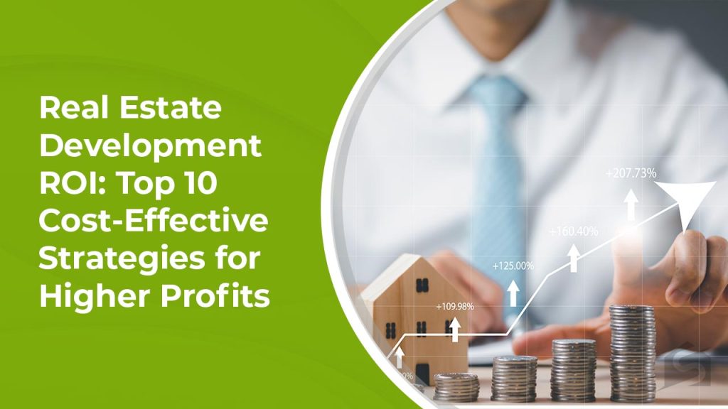 Real Estate Development ROI Top 10 Cost-Effective Strategies for Higher Profits